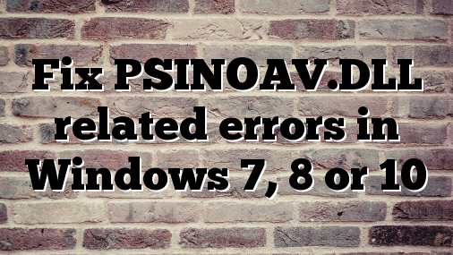 Fix PSINOAV.DLL related errors in Windows 7, 8 or 10