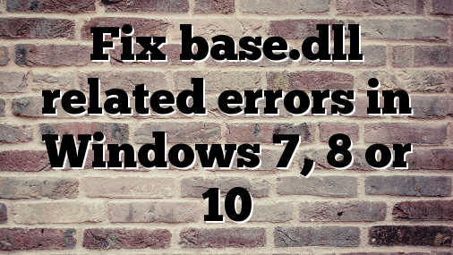 Fix base.dll related errors in Windows 7, 8 or 10
