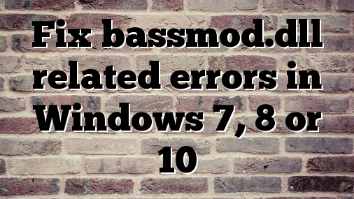 Fix bassmod.dll related errors in Windows 7, 8 or 10