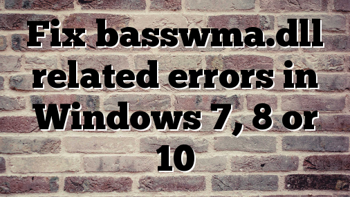 Fix basswma.dll related errors in Windows 7, 8 or 10