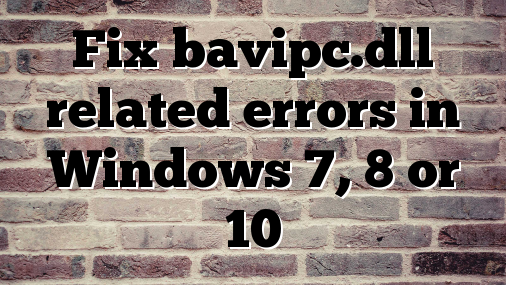 Fix bavipc.dll related errors in Windows 7, 8 or 10