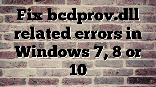 Fix bcdprov.dll related errors in Windows 7, 8 or 10
