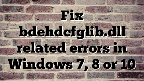 Fix bdehdcfglib.dll related errors in Windows 7, 8 or 10