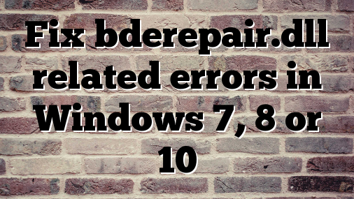 Fix bderepair.dll related errors in Windows 7, 8 or 10