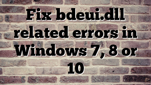 Fix bdeui.dll related errors in Windows 7, 8 or 10
