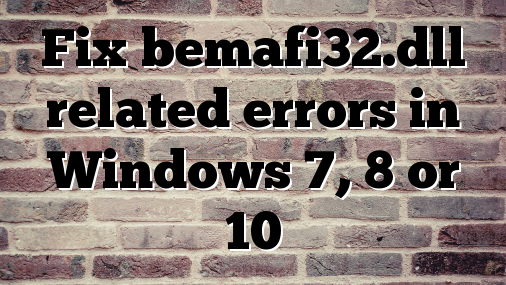 Fix bemafi32.dll related errors in Windows 7, 8 or 10
