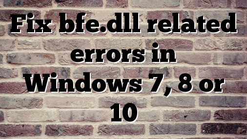 Fix bfe.dll related errors in Windows 7, 8 or 10