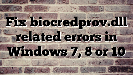 Fix biocredprov.dll related errors in Windows 7, 8 or 10