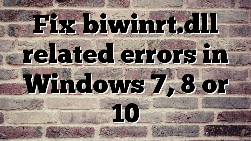 Fix biwinrt.dll related errors in Windows 7, 8 or 10