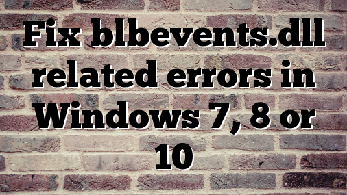 Fix blbevents.dll related errors in Windows 7, 8 or 10