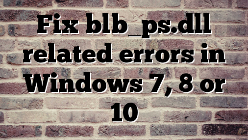 Fix blb_ps.dll related errors in Windows 7, 8 or 10