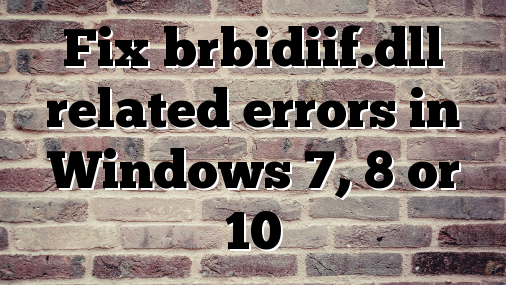 Fix brbidiif.dll related errors in Windows 7, 8 or 10