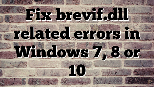 Fix brevif.dll related errors in Windows 7, 8 or 10