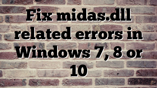 Fix midas.dll related errors in Windows 7, 8 or 10