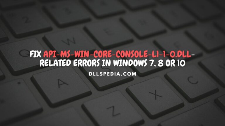 Fix api-ms-win-core-console-l1-1-0.dll related errors in Windows 7, 8, 10 or 11