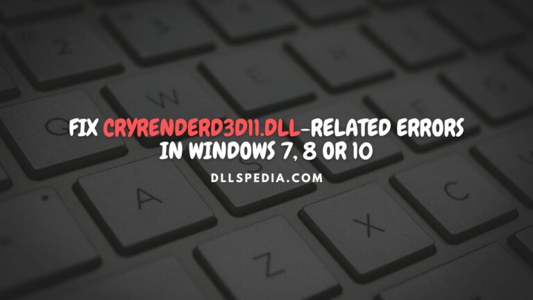 Fix cryrenderd3d11.dll-related errors in Windows 7, 8 or 10