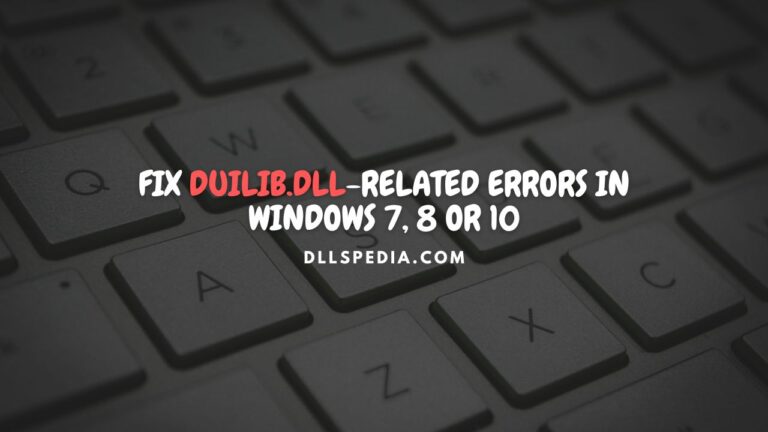 Fix duilib.dll-related errors in Windows 7, 8, 10 or 11