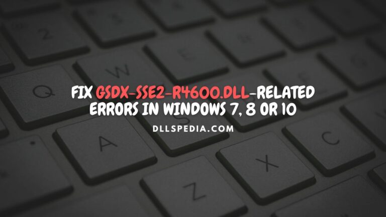 Fix gsdx-sse2-r4600.dll-related errors in Windows 7, 8 or 10
