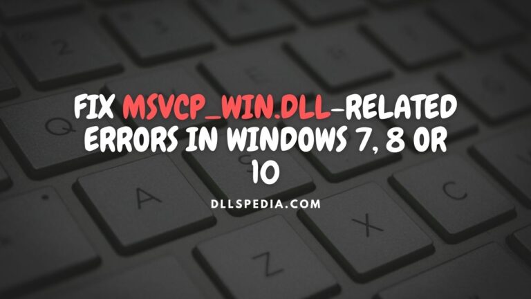 Fix msvcp_win.dll related errors in Windows 7, 8 or 10