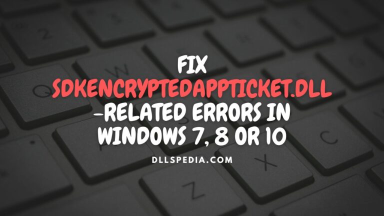 Fix sdkencryptedappticket.dll related errors in Windows 7, 8 or 10