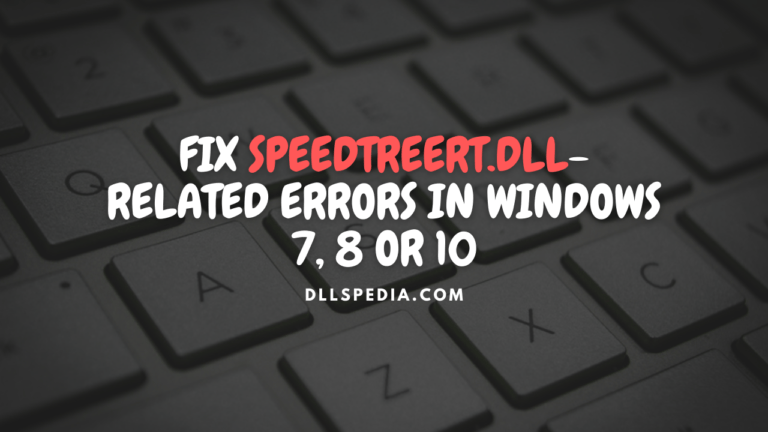 Fix speedtreert.dll related errors in Windows 7, 8 or 10