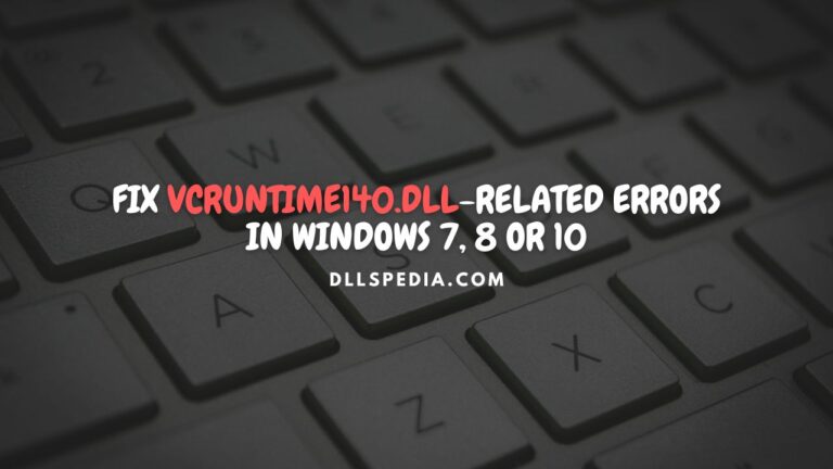 Fix vcruntime140.dll-related errors in Windows 7, 8 or 10