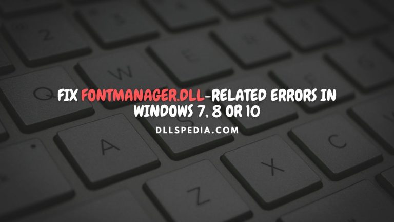 Fix fontmanager.dll-related errors in Windows 7, 8 or 10
