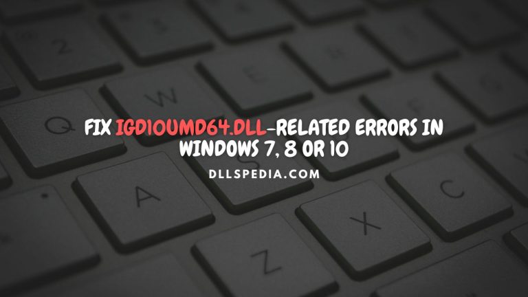 Fix igd10umd64.dll-related errors in Windows 7, 8, 10 or 11