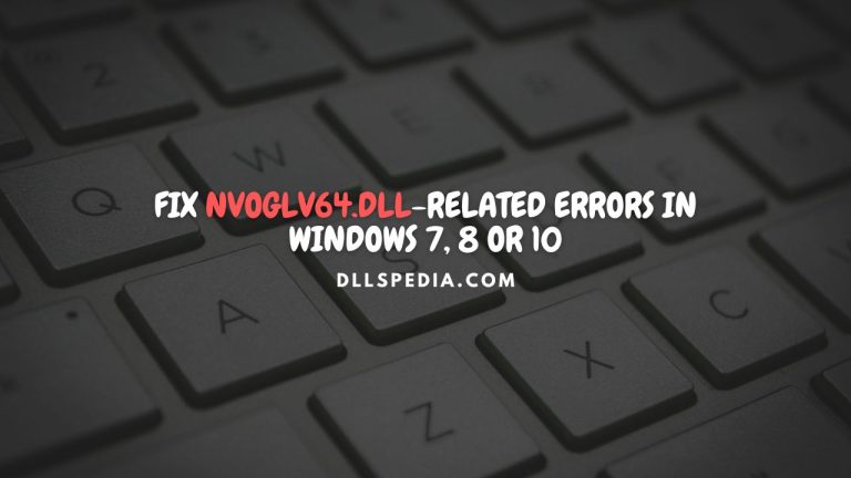 Fix nvoglv64.dll related errors in Windows 7, 8 or 10